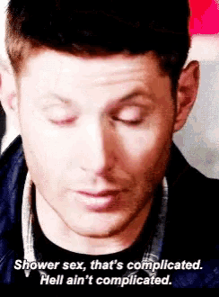 a close up of a man 's face with the words shower sex that 's complicated hell ain 't complicated