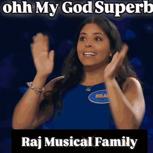 a woman in a blue dress applauds with the words ohh my god superb raj musical family below her