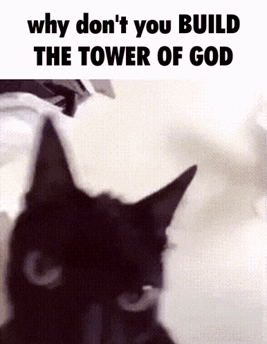 Why Don'T You Build The Tower Of God GIF - Why Don'T You Build The Tower Of God Build The Tower Of God GIFs