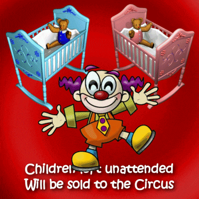 a cartoon of a clown standing in front of two rocking cribs with the words children unattended will be sold to the circus