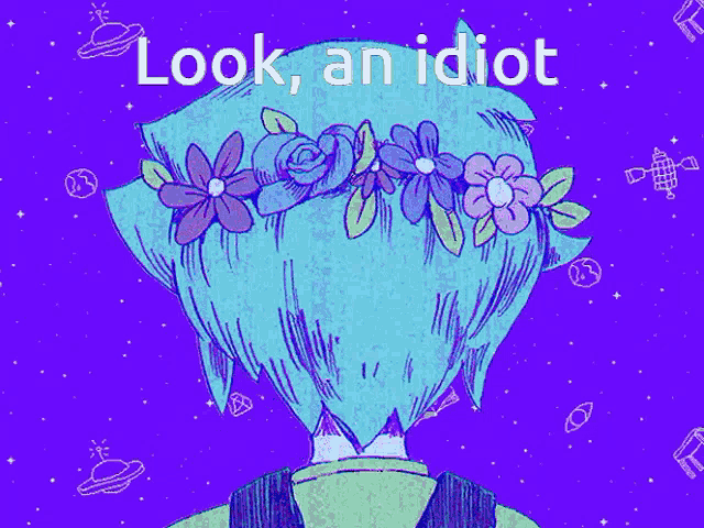 a drawing of a girl with a flower crown on her head with the words look an idiot below her
