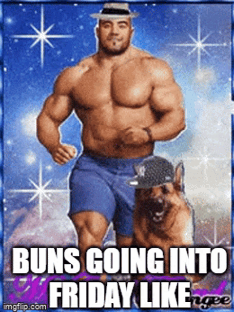a picture of a shirtless man running with a dog and the caption " buns going into friday like "