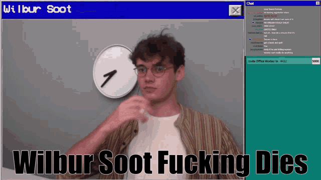 wilbur soot fucking dies is written on a screen