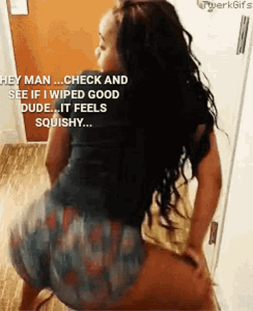 a woman is dancing with a caption that says hey man check and see if i wiped good dude