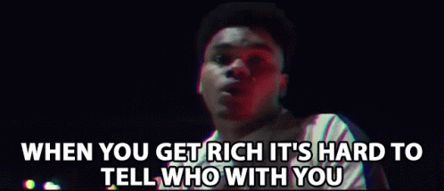 When You Get Rich Its Hard To Tell Who With You When Youre Rich GIF - When You Get Rich Its Hard To Tell Who With You When You Get Rich When Youre Rich GIFs
