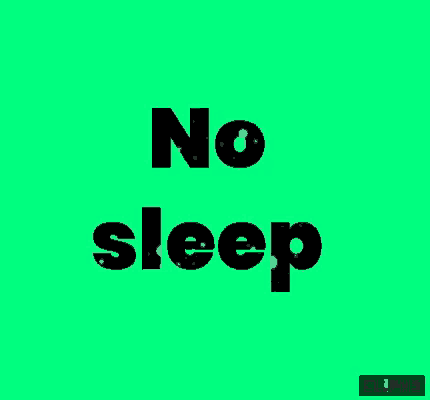 a green background with the words no sleep written on it