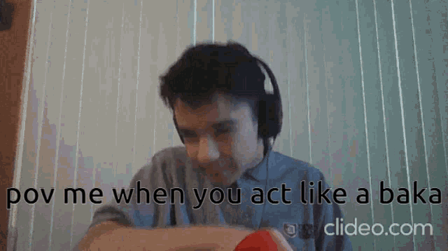 a man wearing headphones says " pv me when you act like a baka " .