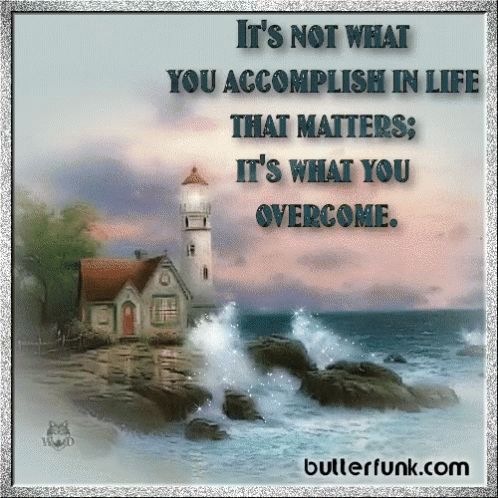 Inspiration Its Not What You Accomplish In Life That Matters Its What You Overcome GIF - Inspiration Its Not What You Accomplish In Life That Matters Its What You Overcome GIFs
