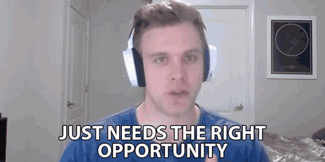 a man wearing headphones with the words just needs the right opportunity above him
