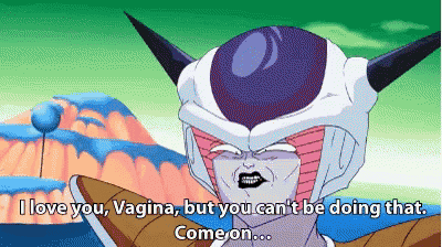 a cartoon character says " i love you vagina but you can t be doing that come on "