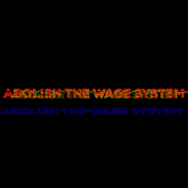 a black background with the words " abolish the wage system "