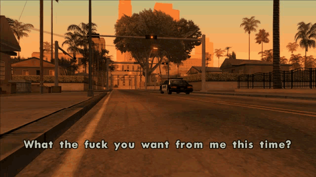 a video game scene with the words what the fuck you want from me this time at the top