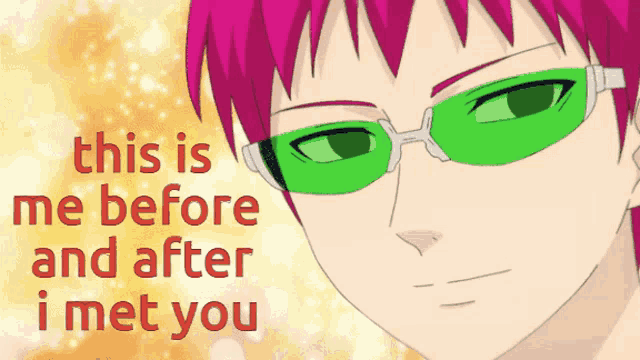 a picture of a man with green glasses and the words this is me before and after i met you