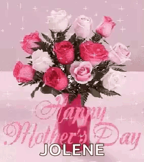 a bouquet of pink and white roses in a vase with the words `` happy mother 's day jolene '' written on it .