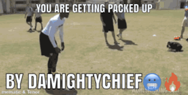 a meme that says you are getting packed up
