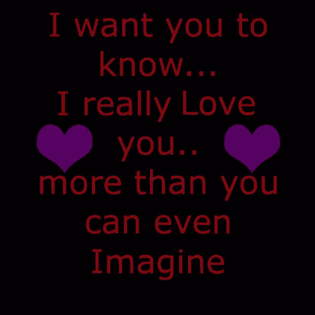 a black background with red text that says i want you to know i really love you more than you can imagine