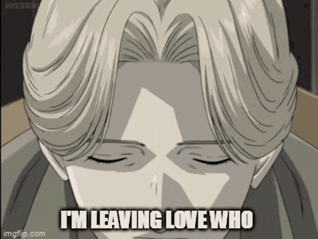 a cartoon of a man with his eyes closed and the caption i 'm leaving love who .