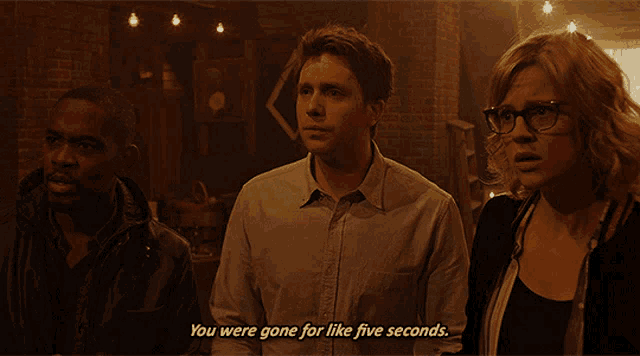 a man says " you were gone for like five seconds " to a woman