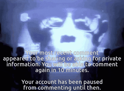 a screen that says your most recent comment appeared to be sharing or asking for private information .