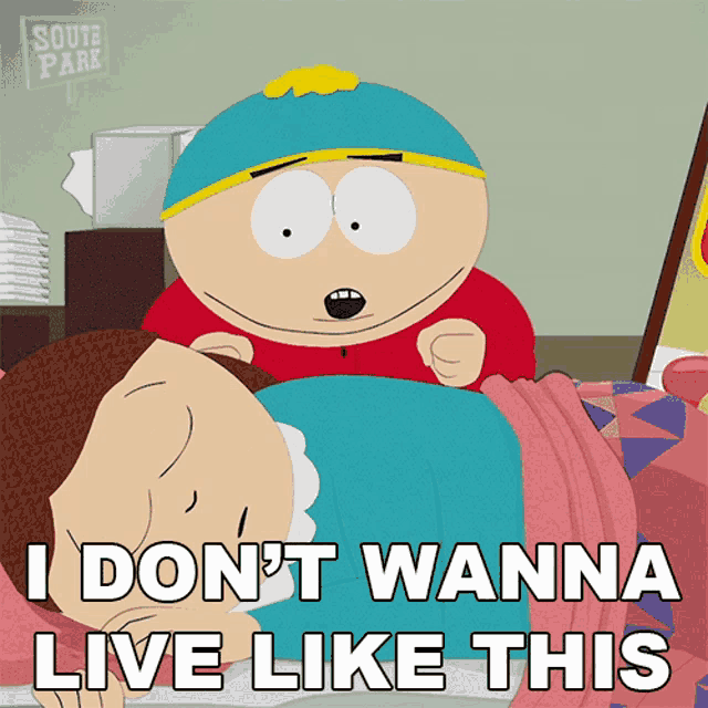 a cartoon character from south park says i don t wanna live like this
