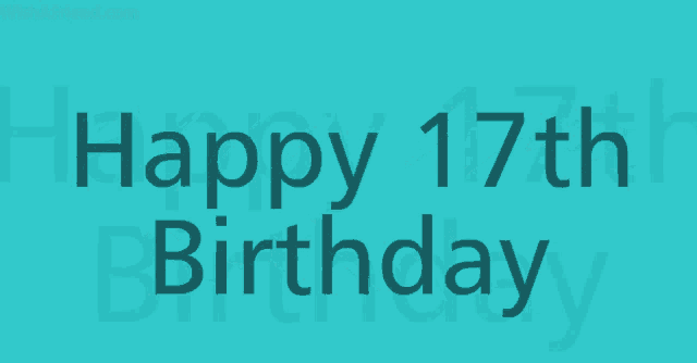 a blue background with the words happy 17th birthday written on it