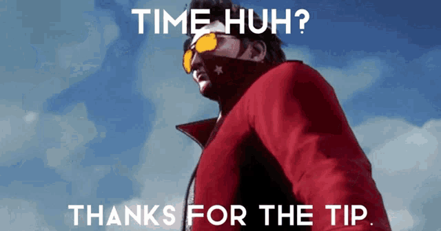 a man in a red jacket stands in front of a blue sky with the words time huh thanks for the tip below him