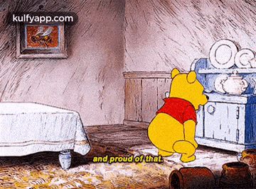 a cartoon of winnie the pooh sitting in a room with the words and proud of that .
