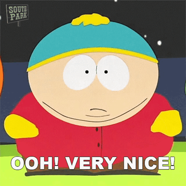 a cartoon character from south park says " ooh very nice "