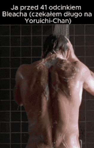 a naked man is taking a shower with a caption that says " ja przed 41 odcinkiem bleacha "