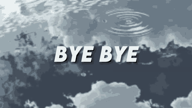 the word bye is on a cloudy sky background
