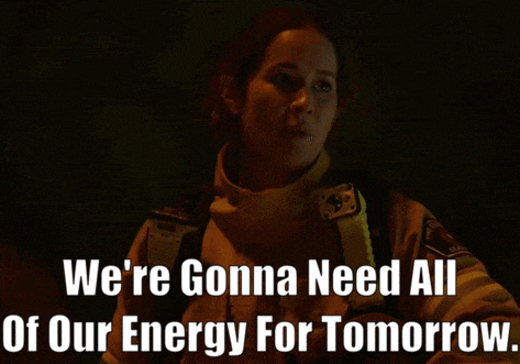 a woman says we 're gonna need all of our energy for tomorrow in a dark room