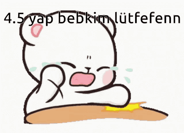 a cartoon of a teddy bear sitting at a table with the words 4.5 yap bebkim lutfenn