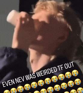 a man drinking from a bottle with the words even nev was weirded tf out