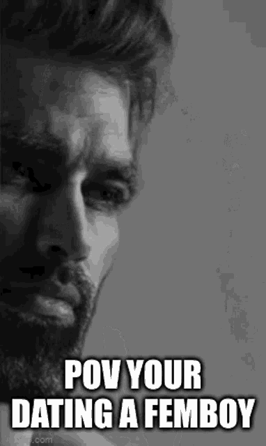 a black and white photo of a man with a beard with the words `` pov your dating a femboy '' written on it .