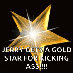 a jerry gets a gold star for kicking ass !!!