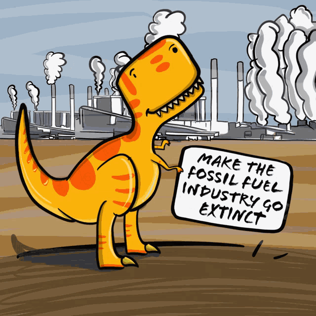 a dinosaur is holding a sign that says make the fossil fuel industry go extinct