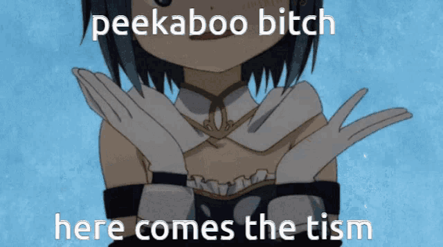a picture of a girl with the words peekaboo bitch here comes the tism below her