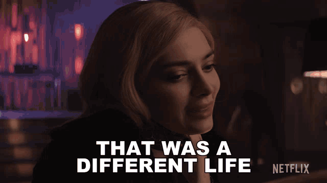 a woman says that was a different life