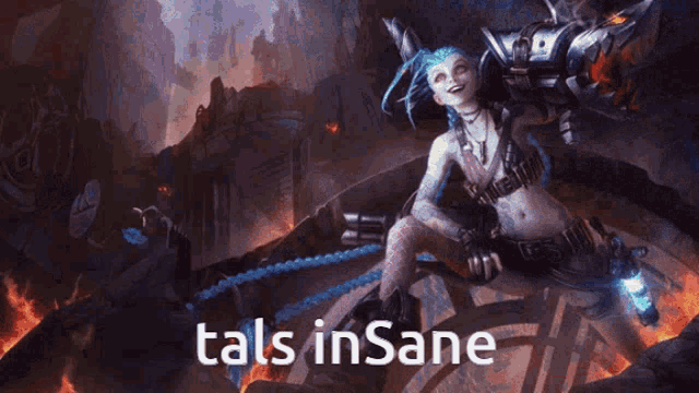 a picture of jinx from league of legends with the words tals insane above her