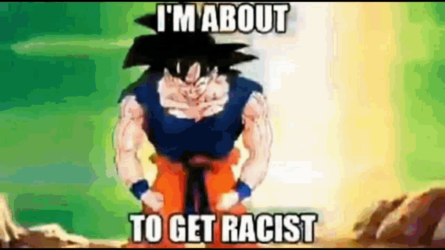 Gokus Racist Evolution GIF - Gokus Racist Evolution GIFs