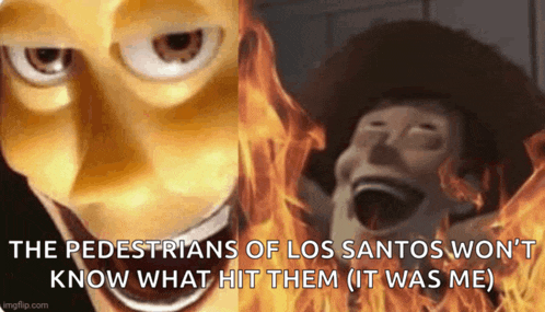 the pedestrians of los santos won 't know what hit them it was me