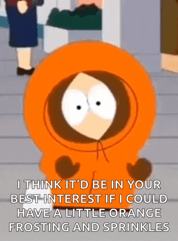 a cartoon character from south park says i think it 'd be in your best interest if i could
