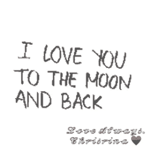 a quote that says i love you to the moon and back is on a white background