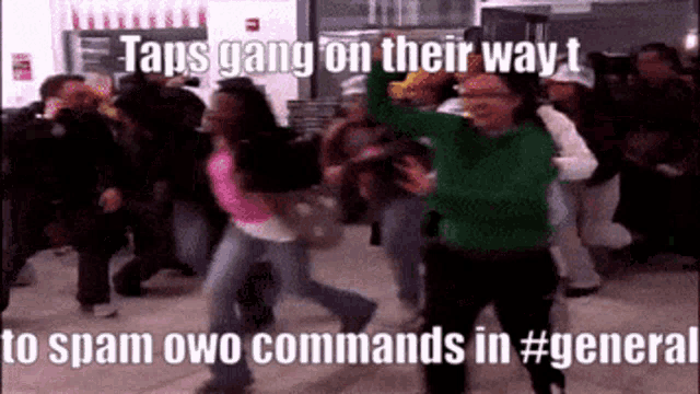 a group of people are dancing in a room with the caption taps gang on their way t to spam owo commands in #general