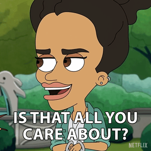Is That All You Care About Big Mouth GIF - Is That All You Care About Big Mouth That'S All You'Re Concerned About GIFs