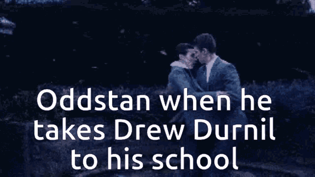 a picture of two men kissing with the words " oddstan when he takes drew durnil to his school " below them
