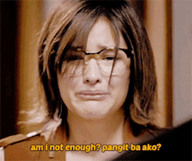 a woman wearing glasses is crying and says " am i not enough pangit ba ako "