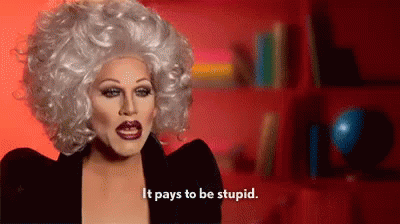 It Pays To Be Stupid GIF - Drag Queen Sharon Needles Stupid GIFs
