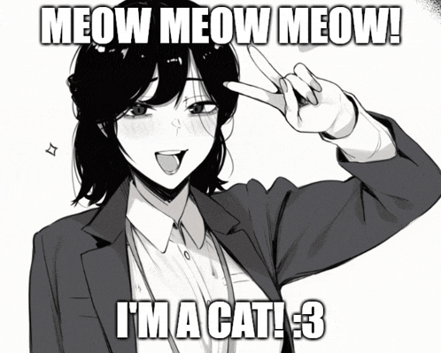 a black and white drawing of a girl with the caption meow meow meow i 'm a cat