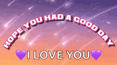 hope you had a good day i love you with purple hearts